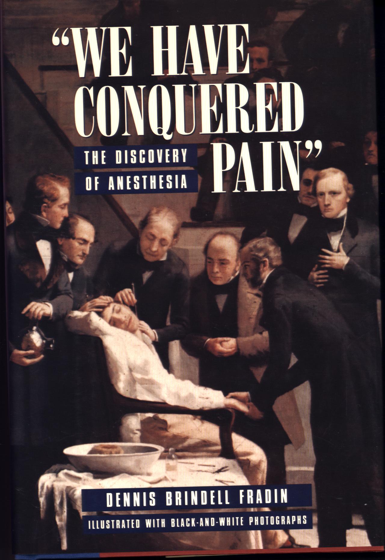 "WE HAVE CONQUERED PAIN": the discovery of anesthesia. 